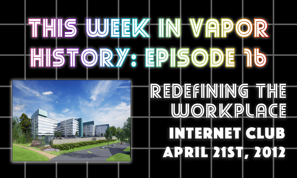 Vapor History: REDEFINING THE WORKPLACE by INTERNET CLUB (April 21st, 2012)