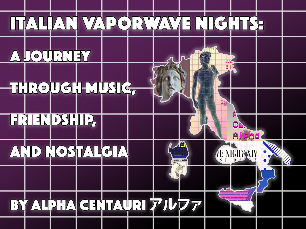 Italian Vaporwave Nights: A Journey Through Music, Friendship, and Nostalgia (Written by ALPHA CENTAURI アルファ)