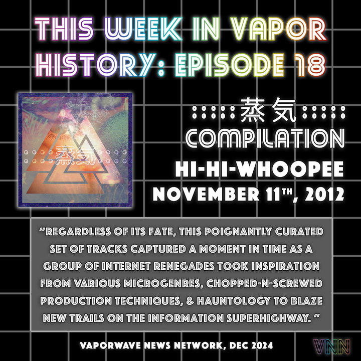 Vapor History: :​:​:​:​:​蒸​気​:​:​:​:​: Compilation curated by Hi-Hi-Whoopee (Nov 11th, 2012)